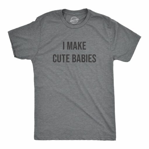 I Make Cute Babies Men’s Tshirt