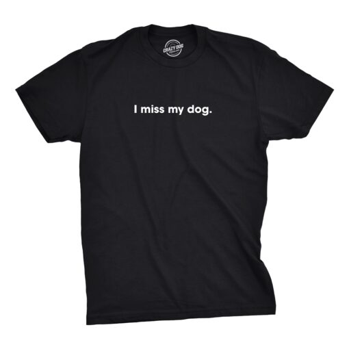 I Miss My Dog Men’s Tshirt