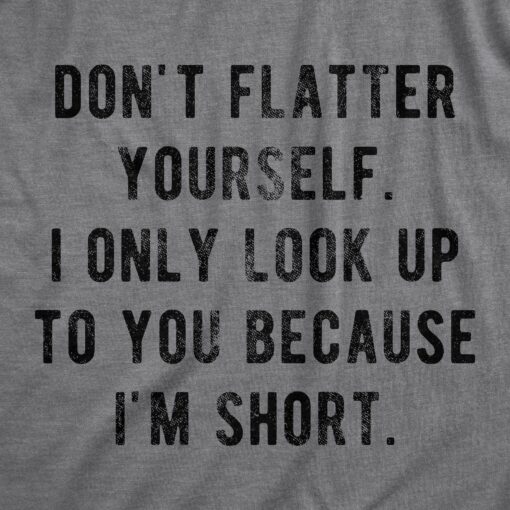 I Only Look Up To You Because I’m Short Men’s Tshirt