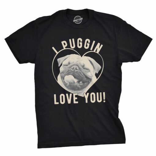 I Puggin’ Love You Men’s Tshirt