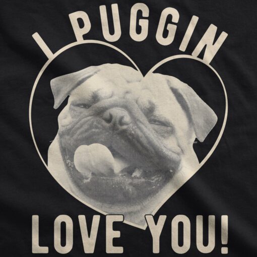 I Puggin’ Love You Men’s Tshirt