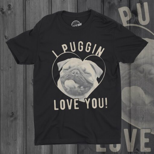 I Puggin’ Love You Men’s Tshirt