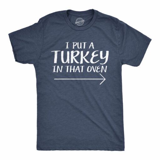 I Put A Turkey In That Oven Men’s Tshirt