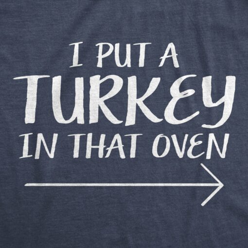 I Put A Turkey In That Oven Men’s Tshirt
