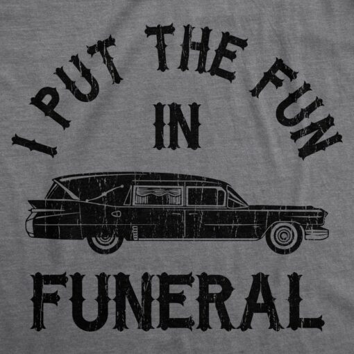 I Put The Fun In Funeral Men’s Tshirt