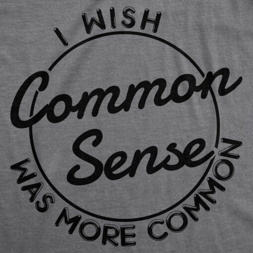 I Wish Common Sense Was More Common Men’s Tshirt