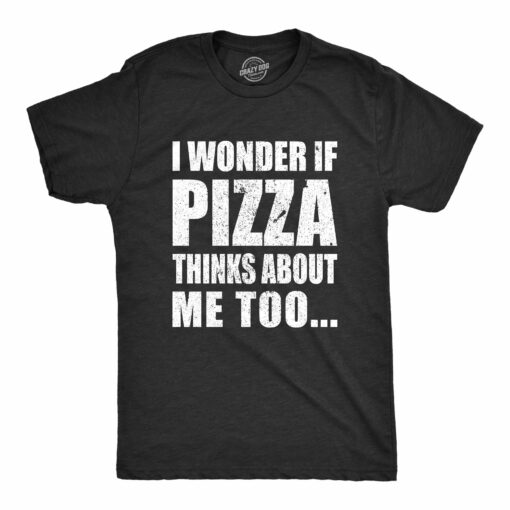 I Wonder If Pizza Thinks About Me Too Men’s Tshirt