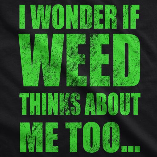 I Wonder If Weed Thinks About Me Too Men’s Tshirt