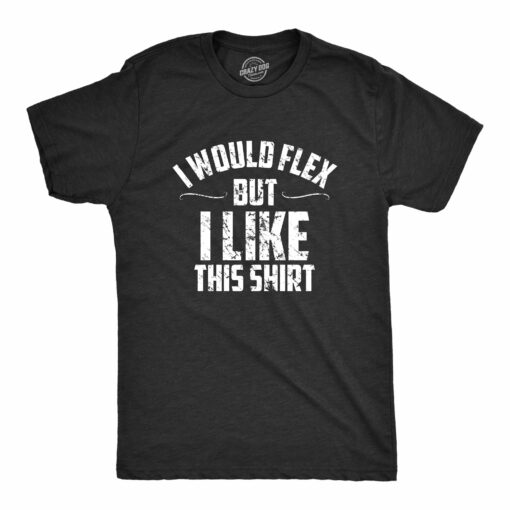 I Would Flex But I Like This Shirt Men’s Tshirt