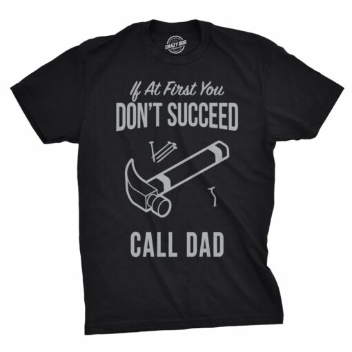 If At First You Don’t Succeed Call Dad Men’s Tshirt