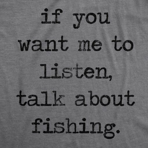 If You Want Me To Listen Talk About Fishing Men’s Tshirt