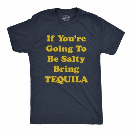 If You’re Going To Be Salty Bring Tequila Men’s Tshirt