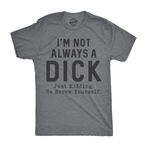 I’m Not Always A Dick Men’s Tshirt