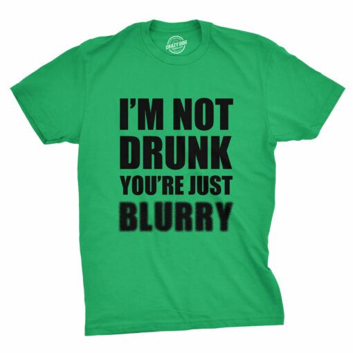 I’m Not Drunk You’re Just Blurry Men’s Tshirt