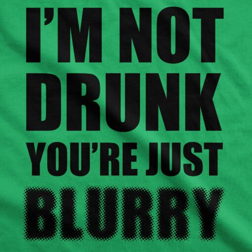 I’m Not Drunk You’re Just Blurry Men’s Tshirt