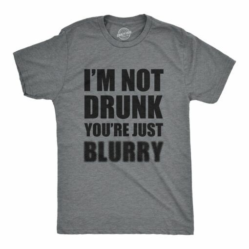 I’m Not Drunk You’re Just Blurry Men’s Tshirt