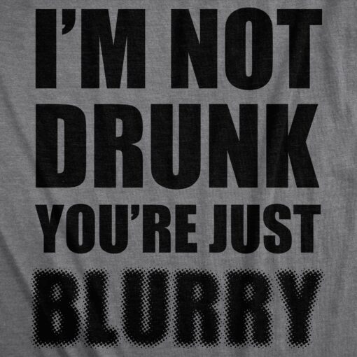 I’m Not Drunk You’re Just Blurry Men’s Tshirt