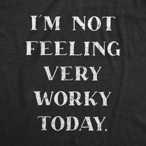 I’m Not Feeling Very Worky Men’s Tshirt