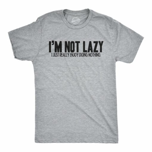 I’m Not Lazy I Just Enjoy Doing Nothing T-Shirt Men’s Tshirt