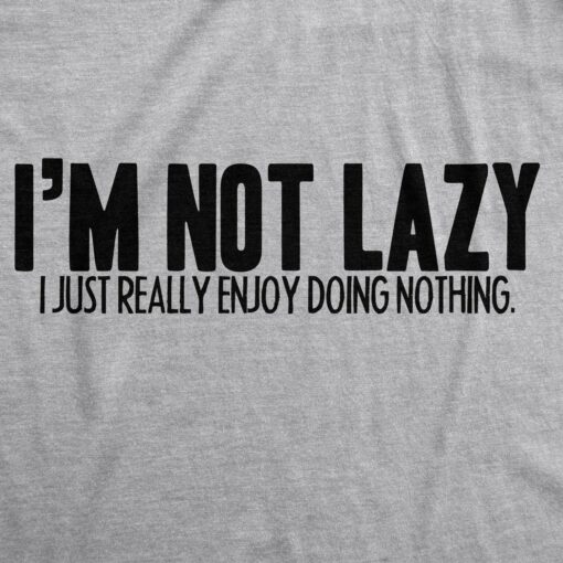 I’m Not Lazy I Just Enjoy Doing Nothing T-Shirt Men’s Tshirt