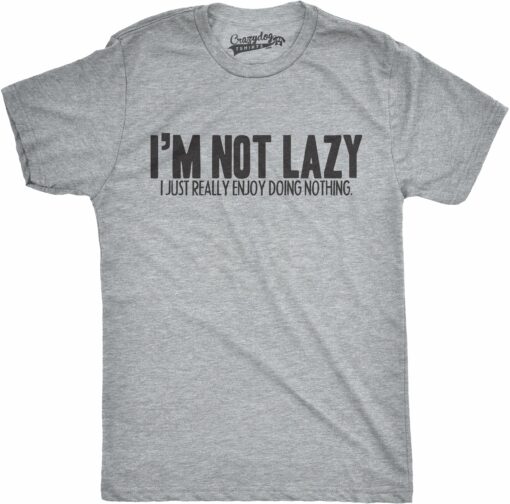 I’m Not Lazy I Just Enjoy Doing Nothing T-Shirt Men’s Tshirt