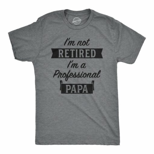 I’m Not Retired I’m A Professional Papa Men’s Tshirt