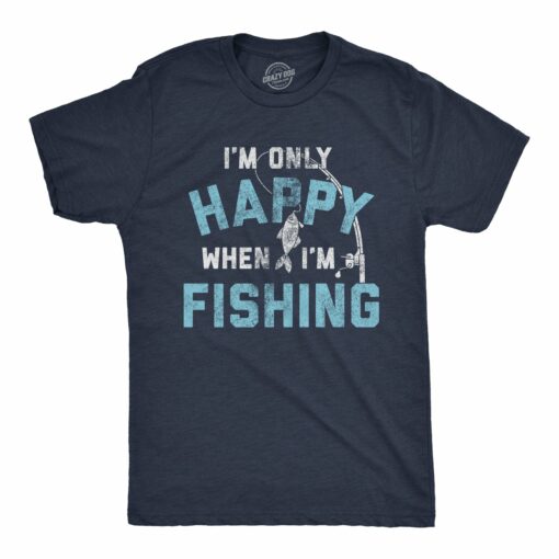 I’m Only Happy When I’m Fishing Men’s Tshirt