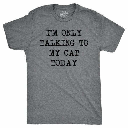 I’m Only Talking To My Cat Today Men’s Tshirt