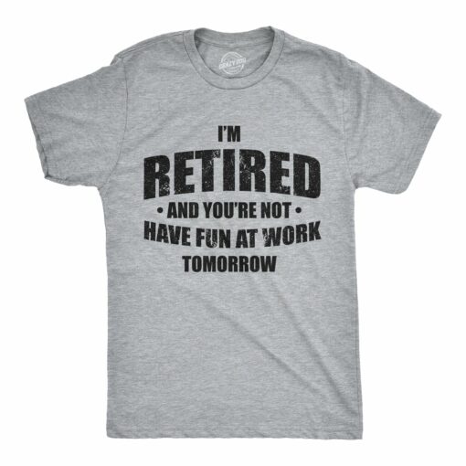 I’m Retired And You’re Not Men’s Tshirt