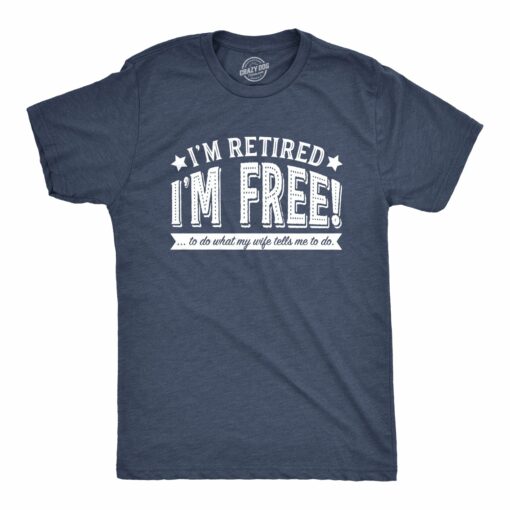 I’m Retired, I’m Free Men’s Tshirt