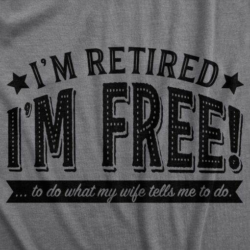 I’m Retired, I’m Free Men’s Tshirt