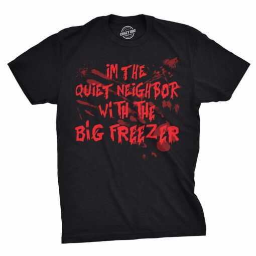 I’m The Quiet Neighbor With The Big Freezer Men’s Tshirt