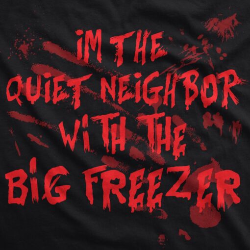 I’m The Quiet Neighbor With The Big Freezer Men’s Tshirt
