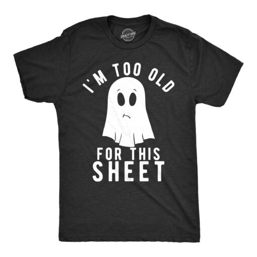 I’m Too Old For This Sheet Men’s Tshirt