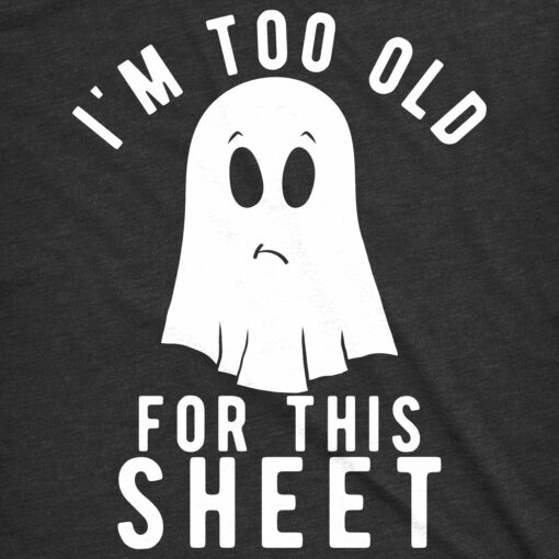 I’m Too Old For This Sheet Men’s Tshirt