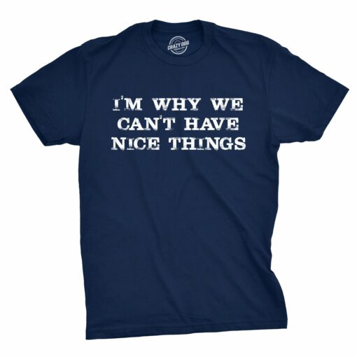 I’m Why We Can’t Have Nice Things Men’s Tshirt