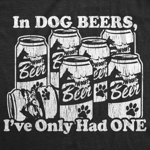 In Dog Beers I’ve Only Had One Men’s Tshirt