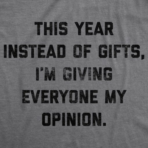 Instead Of Gifts I’m Giving Everyone My Opinions Men’s Tshirt