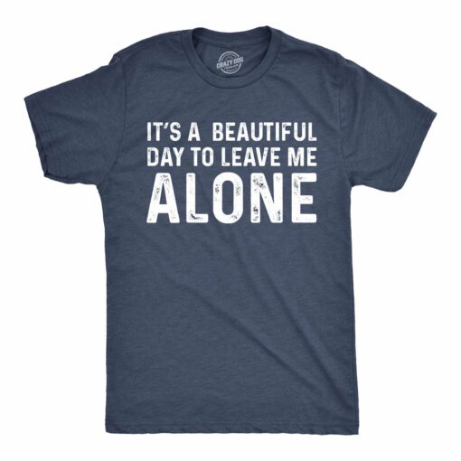 It’s A Beautiful Day To Leave Me Alone Men’s Tshirt