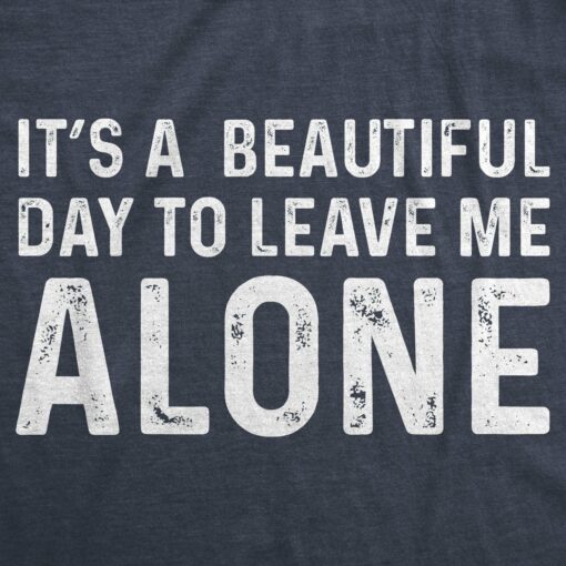 It’s A Beautiful Day To Leave Me Alone Men’s Tshirt