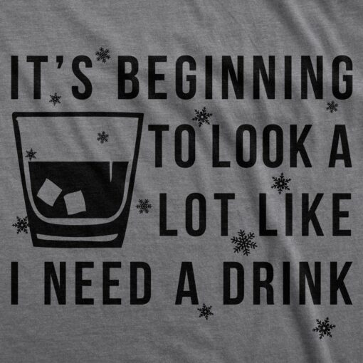It’s Beginning To Look A Lot Like I Need A Drink Men’s Tshirt