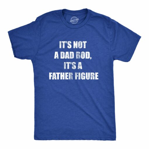 It’s Not A Dad Bod It’s A Father Figure Men’s Tshirt