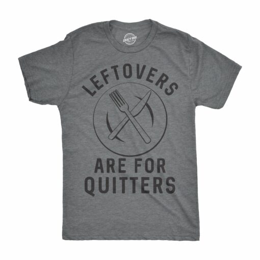 Leftovers Are For Quitters Men’s Tshirt