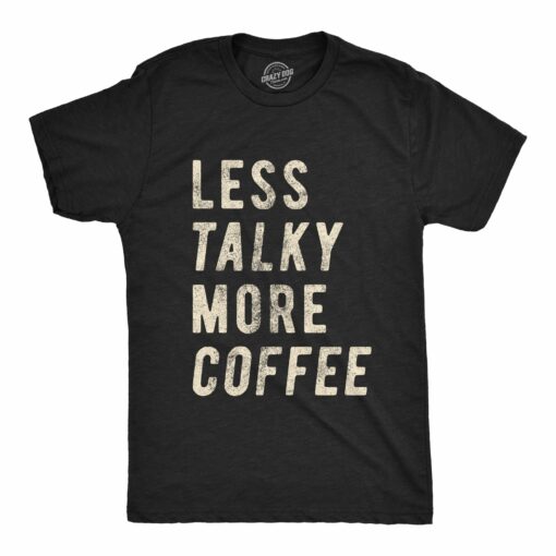 Less Talky More Coffee Men’s Tshirt