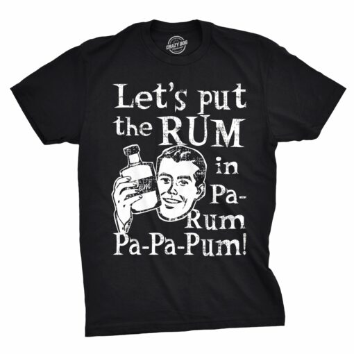 Let’s Put The Rum In Pa-Rum-Pa-Pa-Pum Men’s Tshirt