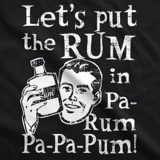 Let’s Put The Rum In Pa-Rum-Pa-Pa-Pum Men’s Tshirt