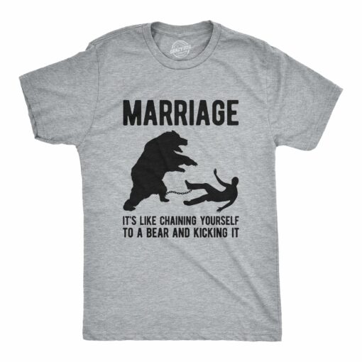 Marriage It’s Like Chaining Yourself To A Bear And Kicking It Men’s Tshirt