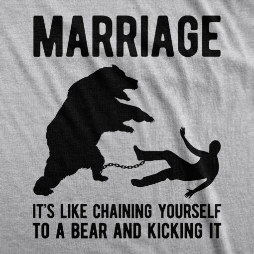 Marriage It’s Like Chaining Yourself To A Bear And Kicking It Men’s Tshirt