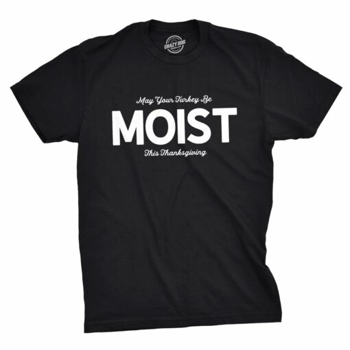 May Your Turkey Be Moist This Thanksgiving Men’s Tshirt