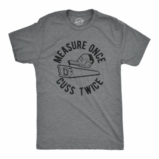 Measure Once Cuss Twice Men’s Tshirt